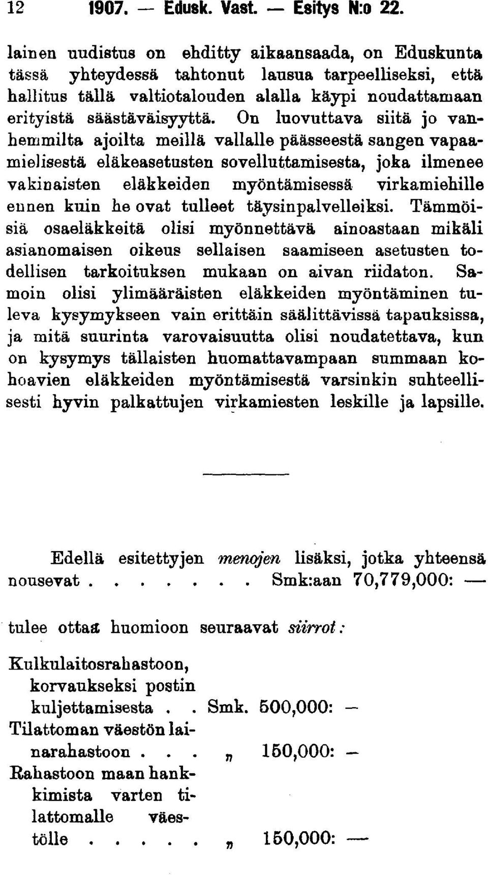 On luovuttava siitä jo vanhemmilta ajoilta meillä vallalle päässeestä sangen vapaamielisestä eläkeasetusten sovelluttamisesta, joka ilmenee vakinaisten eläkkeiden myöntämisessä virkamiehille ennen