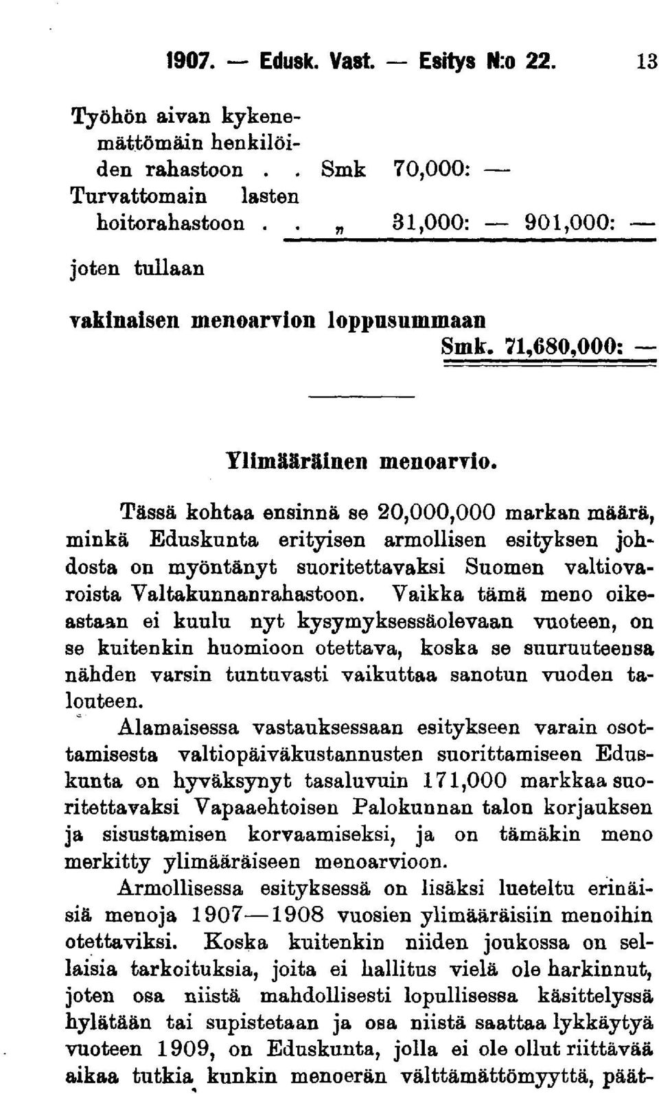 Tässä kohtaa ensinnä se 20,000,000 markan määrä, minkä Eduskunta erityisen armollisen esityksen johdosta on myöntänyt suoritettavaksi Suomen valtiovaroista Valtakunnanrahastoon.