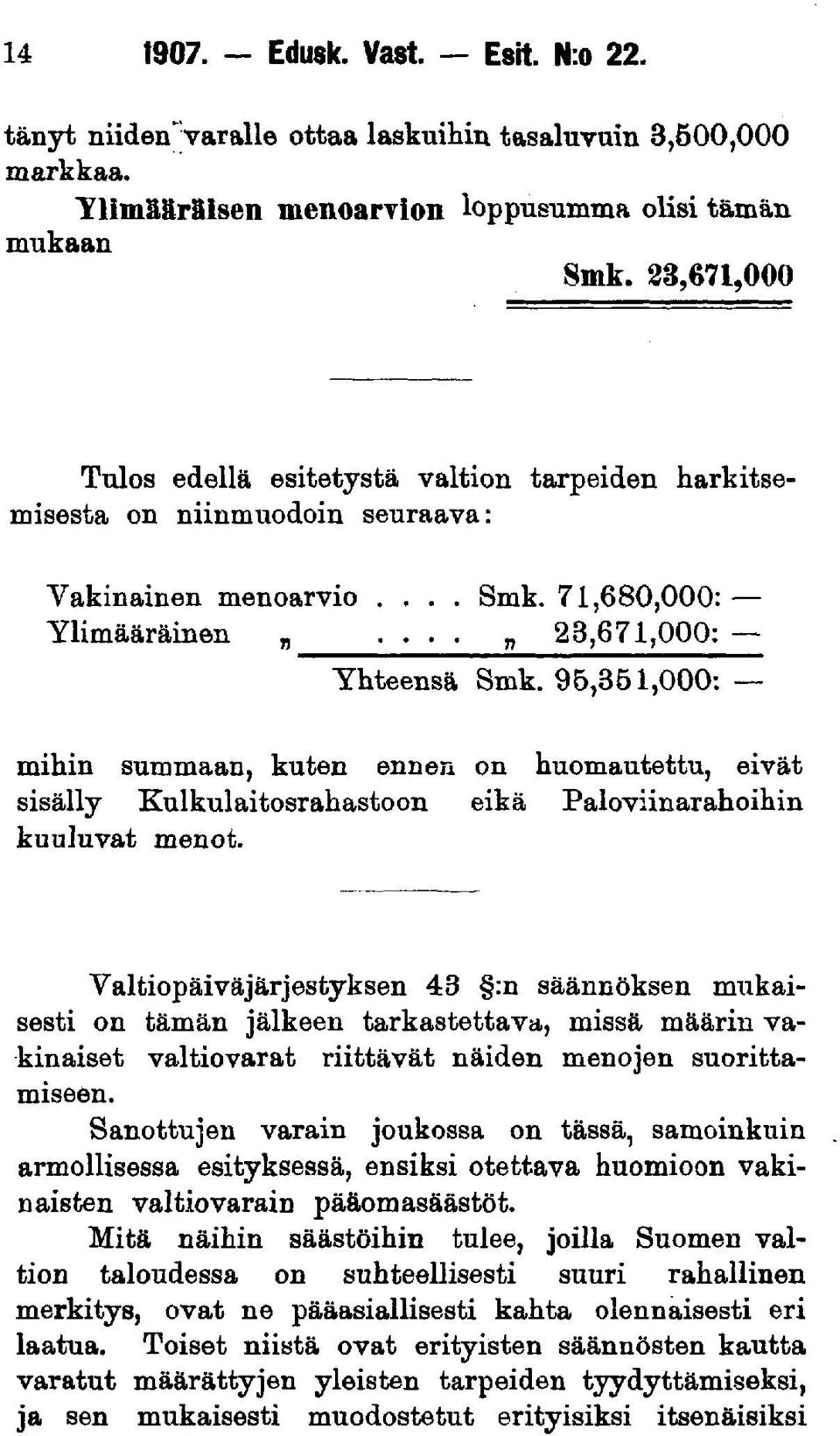 96,351,000: mihin summaan, kuten ennen on huomautettu, eivät sisälly Kulkulaitosrahastoon eikä Paloviinarahoihin kuuluvat menot.