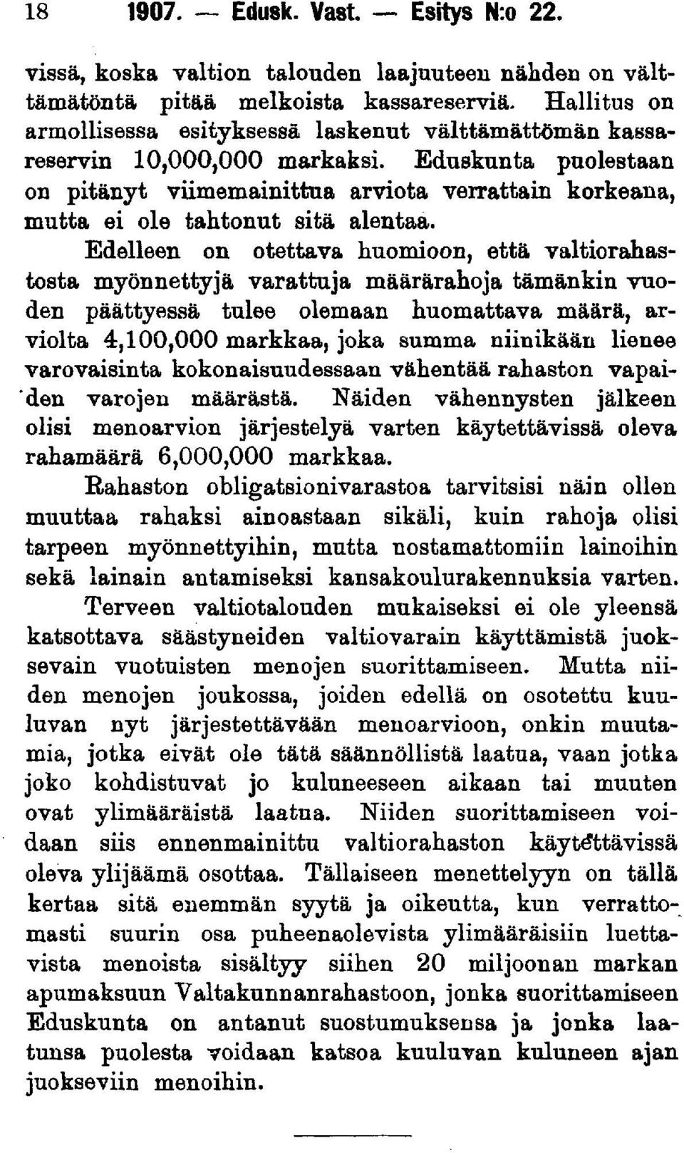 Eduskunta puolestaan on pitänyt viimemainittua arviota verrattain korkeana, mutta ei ole tahtonut sitä alentaa.