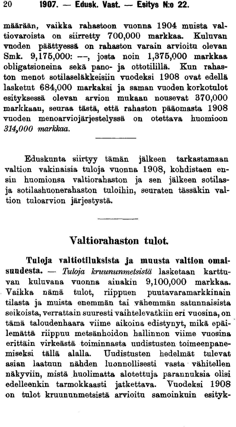 Kun rahaston menot sotilaseläkkeisiin vuodeksi 1908 ovat edellä lasketut 684,000 markaksi ja saman vuoden korkotulot esityksessä olevan arvion mukaan nousevat 370,000 markkaan, seuraa tästä, että