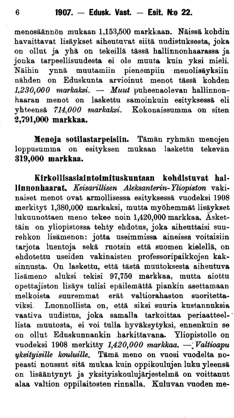 Näihin ynnä muutamiin pienempiin menolisäyksiin nähden on Eduskunta arvioinut menot tässä kohden 1,230,000 markaksi.