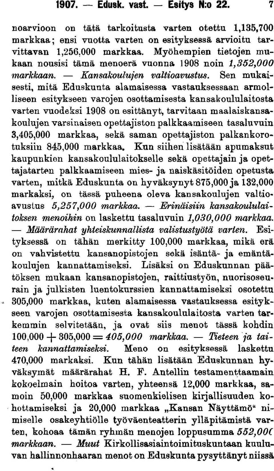 Sen mukaisesti, mitä Eduskunta alamaisessa vastauksessaan armolliseen esitykseen varojen osottamisesta kansakoululaitosta varten vuodeksi 1908 on esittänyt, tarvitaan maalaiskansakoulujen varsinaisen