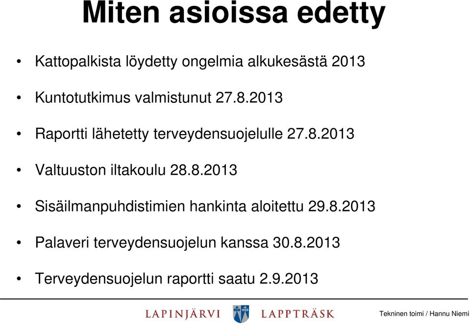 8.2013 Sisäilmanpuhdistimien hankinta aloitettu 29.8.2013 Palaveri terveydensuojelun kanssa 30.