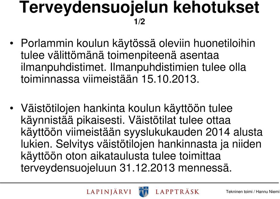 Väistötilojen hankinta koulun käyttöön tulee käynnistää pikaisesti.