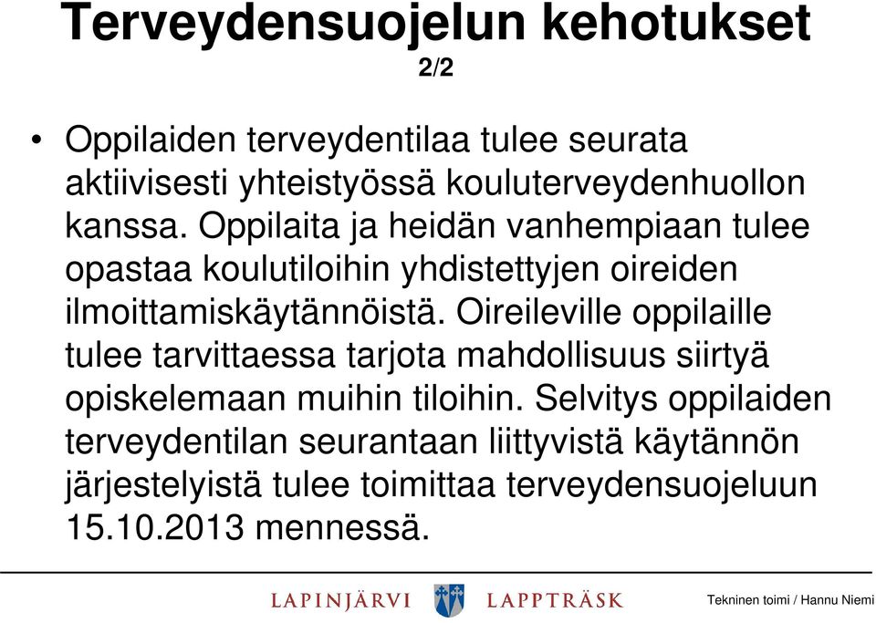 Oppilaita ja heidän vanhempiaan tulee opastaa koulutiloihin yhdistettyjen oireiden ilmoittamiskäytännöistä.