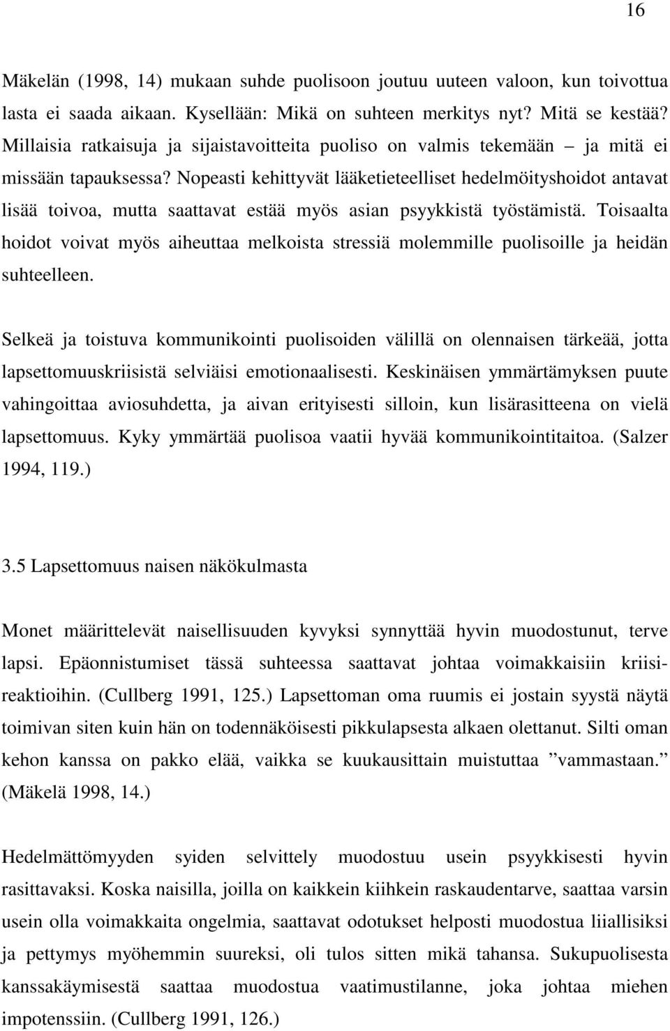 Nopeasti kehittyvät lääketieteelliset hedelmöityshoidot antavat lisää toivoa, mutta saattavat estää myös asian psyykkistä työstämistä.