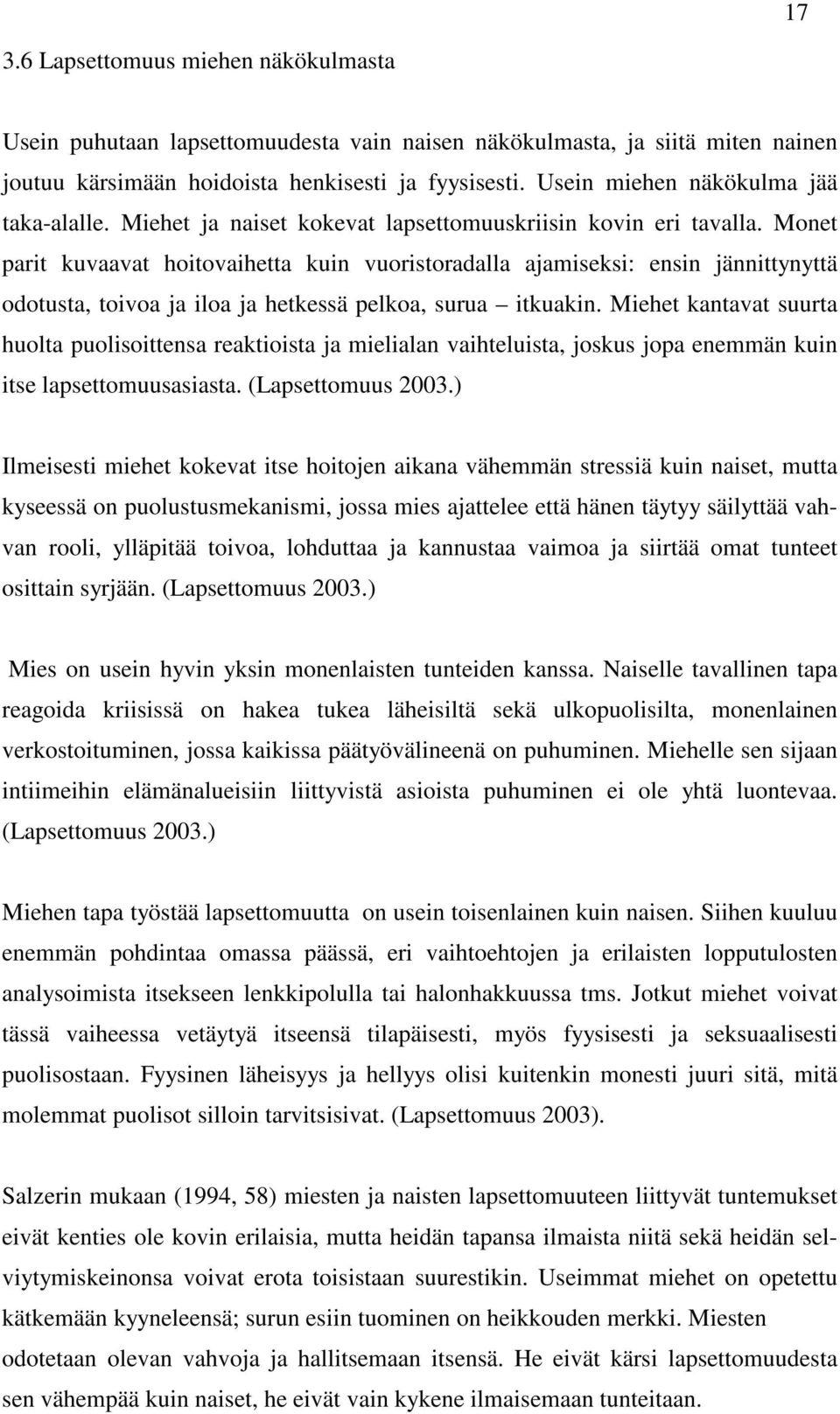 Monet parit kuvaavat hoitovaihetta kuin vuoristoradalla ajamiseksi: ensin jännittynyttä odotusta, toivoa ja iloa ja hetkessä pelkoa, surua itkuakin.