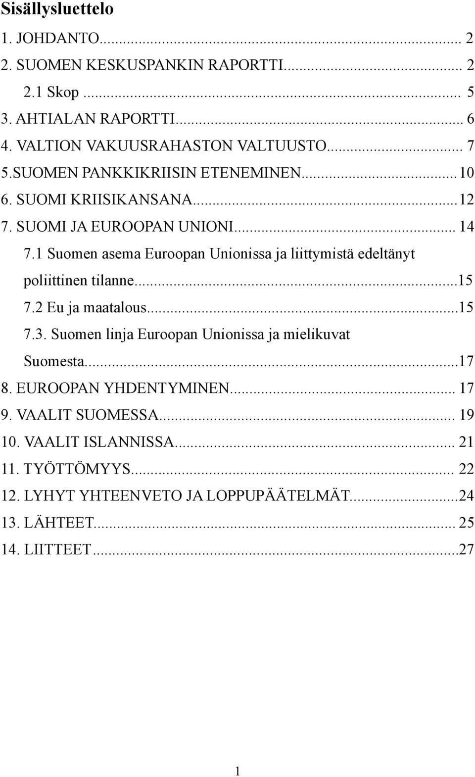 1 Suomen asema Euroopan Unionissa ja liittymistä edeltänyt poliittinen tilanne...15 7.2 Eu ja maatalous...15 7.3.