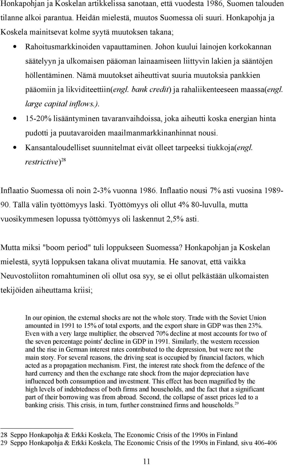 Johon kuului lainojen korkokannan säätelyyn ja ulkomaisen pääoman lainaamiseen liittyvin lakien ja sääntöjen höllentäminen.