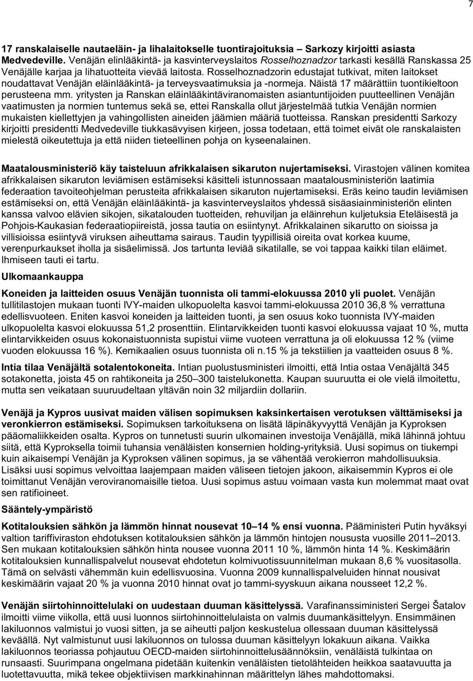 Rosselhoznadzorin edustajat tutkivat, miten laitokset noudattavat Venäjän eläinlääkintä- ja terveysvaatimuksia ja -normeja. Näistä 17 määrättiin tuontikieltoon perusteena mm.
