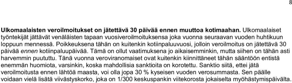 Poikkeuksena tähän on kuitenkin kotiinpaluuvuosi, jolloin veroilmoitus on jätettävä 30 päivää ennen kotiinpaluupäivää.