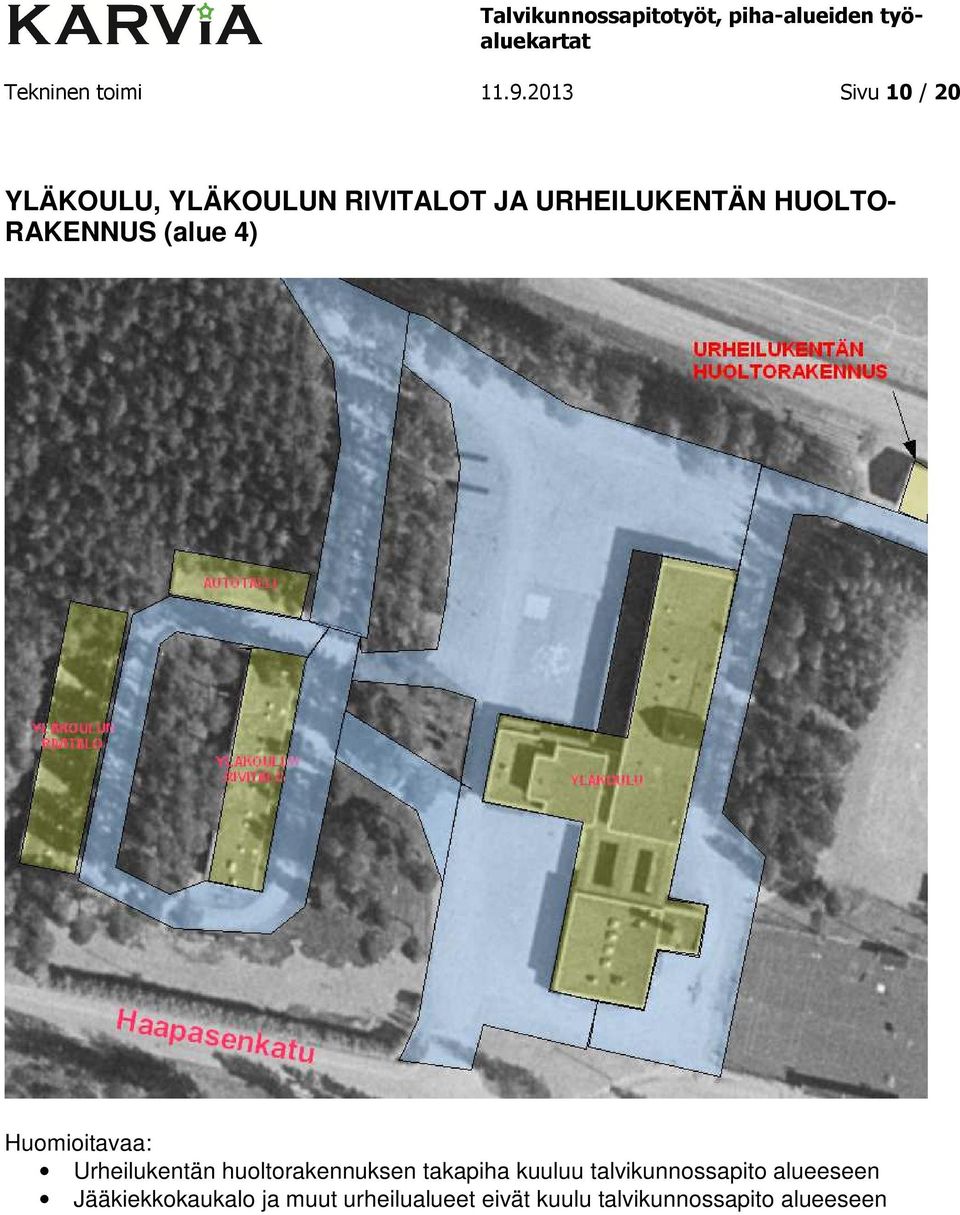 HUOLTO- RAKENNUS (alue 4) Urheilukentän huoltorakennuksen takapiha