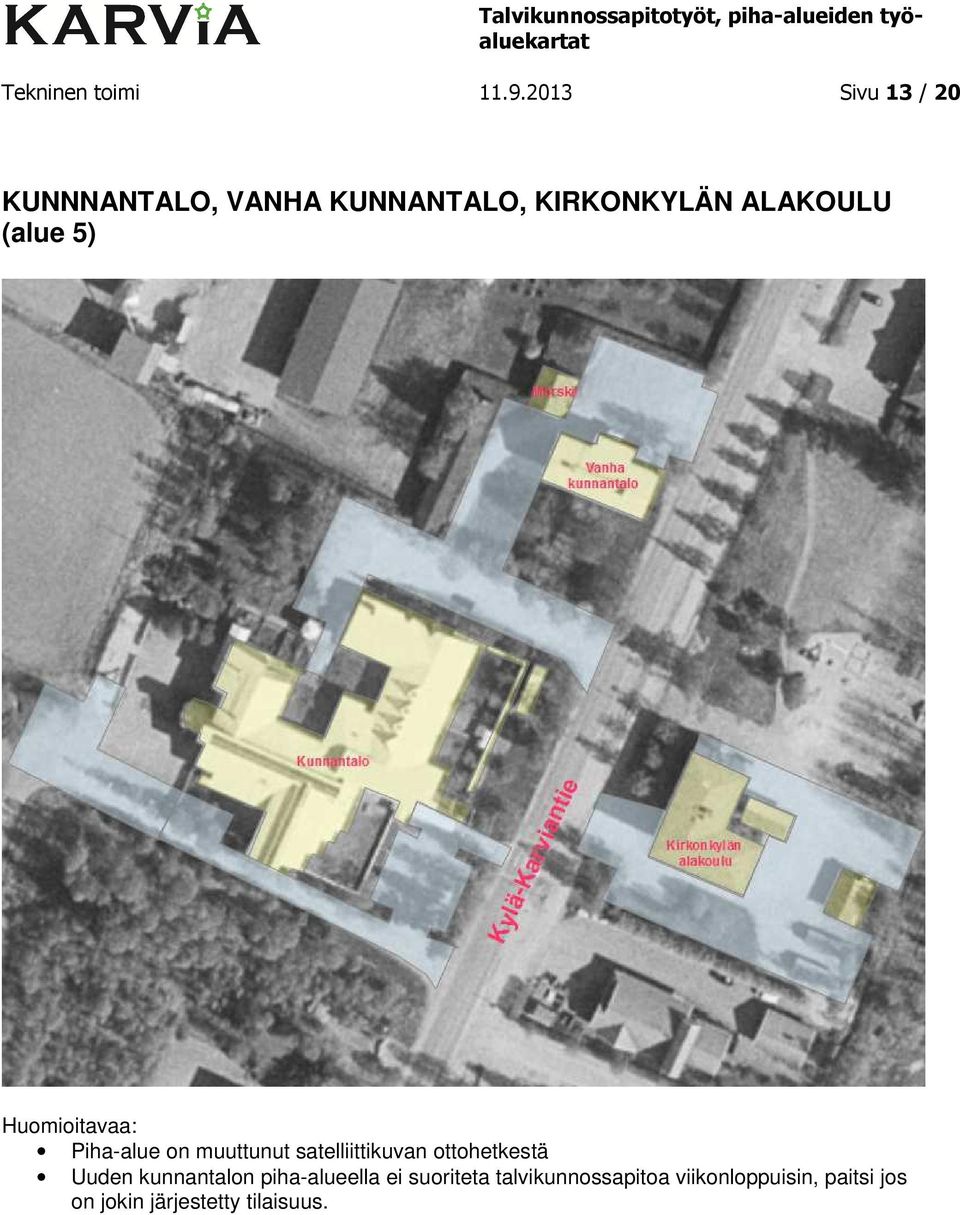 ALAKOULU (alue 5) Piha-alue on muuttunut satelliittikuvan