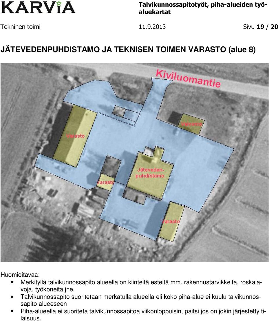 alueella on kiinteitä esteitä mm. rakennustarvikkeita, roskalavoja, työkoneita jne.