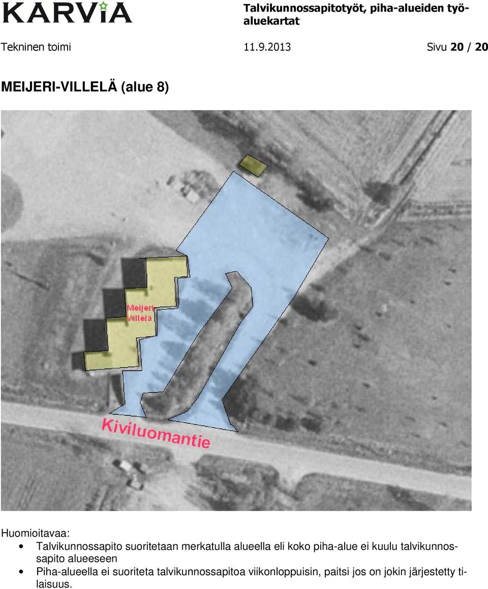 suoritetaan merkatulla alueella eli koko piha-alue ei kuulu