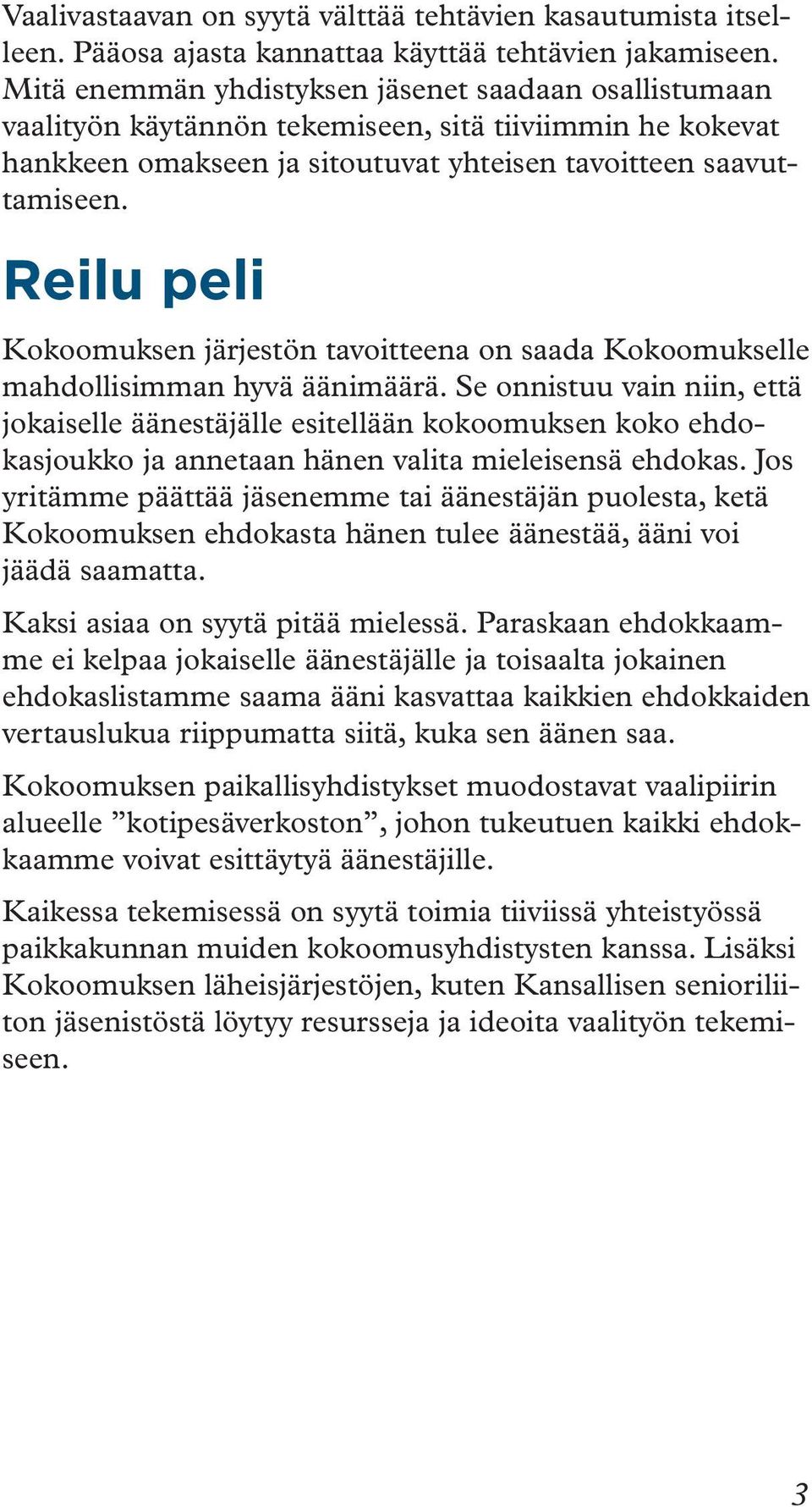 Reilu peli Kokoomuksen järjestön tavoitteena on saada Kokoomukselle mahdollisimman hyvä äänimäärä.