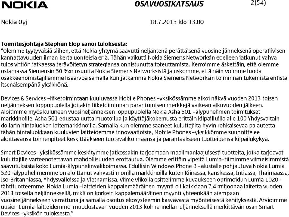 eriä. Tähän vaikutti Nokia Siemens Networksin edelleen jatkunut vahva tulos yhtiön jatkaessa terävöitetyn strategiansa onnistunutta toteuttamista.