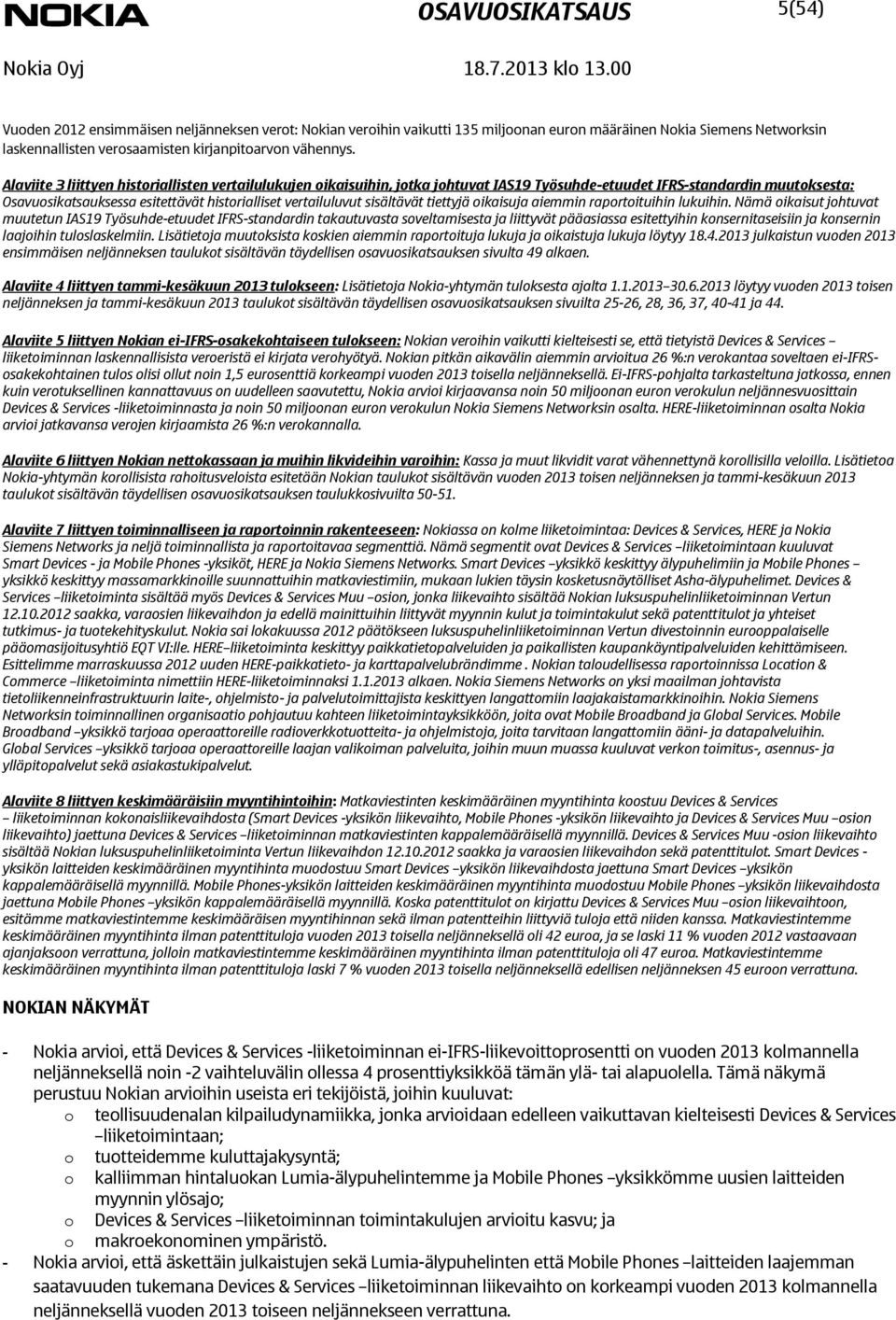 Alaviite 3 liittyen historiallisten vertailulukujen oikaisuihin, jotka johtuvat IAS19 Työsuhde-etuudet IFRS-standardin muutoksesta: Osavuosikatsauksessa esitettävät historialliset vertailuluvut