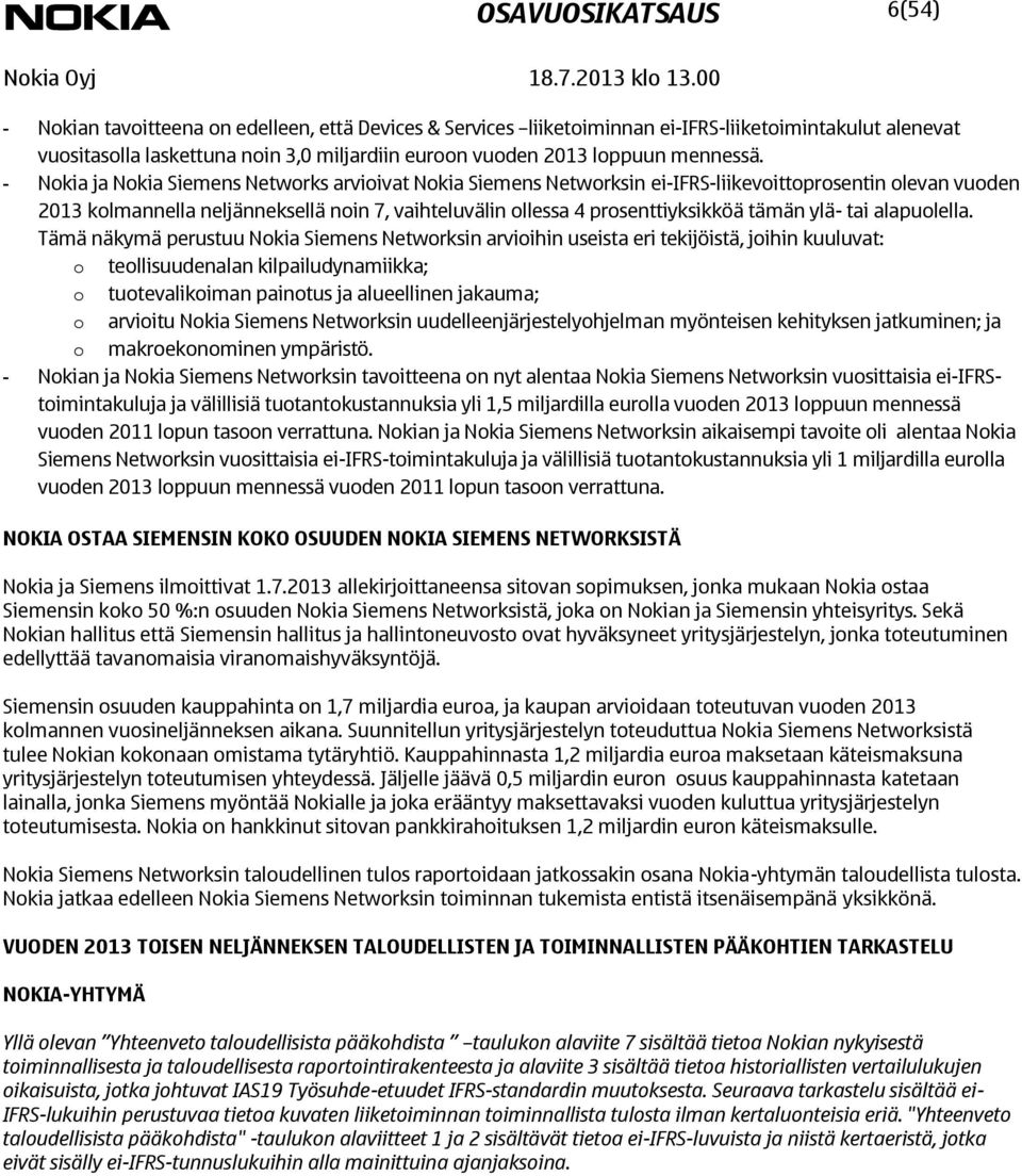 - Nokia ja Nokia Siemens Networks arvioivat Nokia Siemens Networksin ei-ifrs-liikevoittoprosentin olevan vuoden kolmannella neljänneksellä noin 7, vaihteluvälin ollessa 4 prosenttiyksikköä tämän ylä-