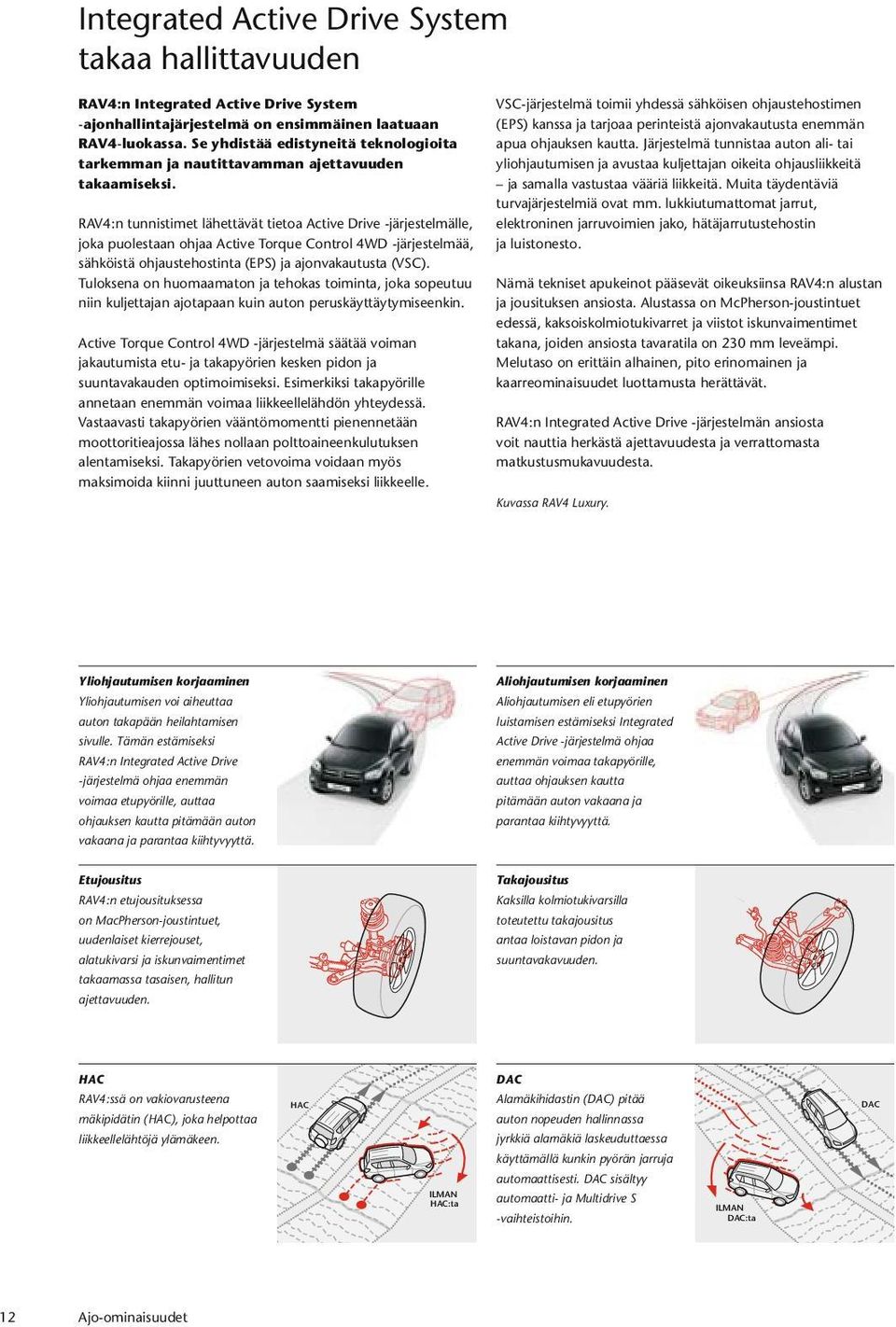 RAV4:n tunnistimet lähettävät tietoa Active Drive -järjestelmälle, joka puolestaan ohjaa Active Torque Control 4WD -järjestelmää, sähköistä ohjaustehostinta (EPS) ja ajonvakautusta (VSC).