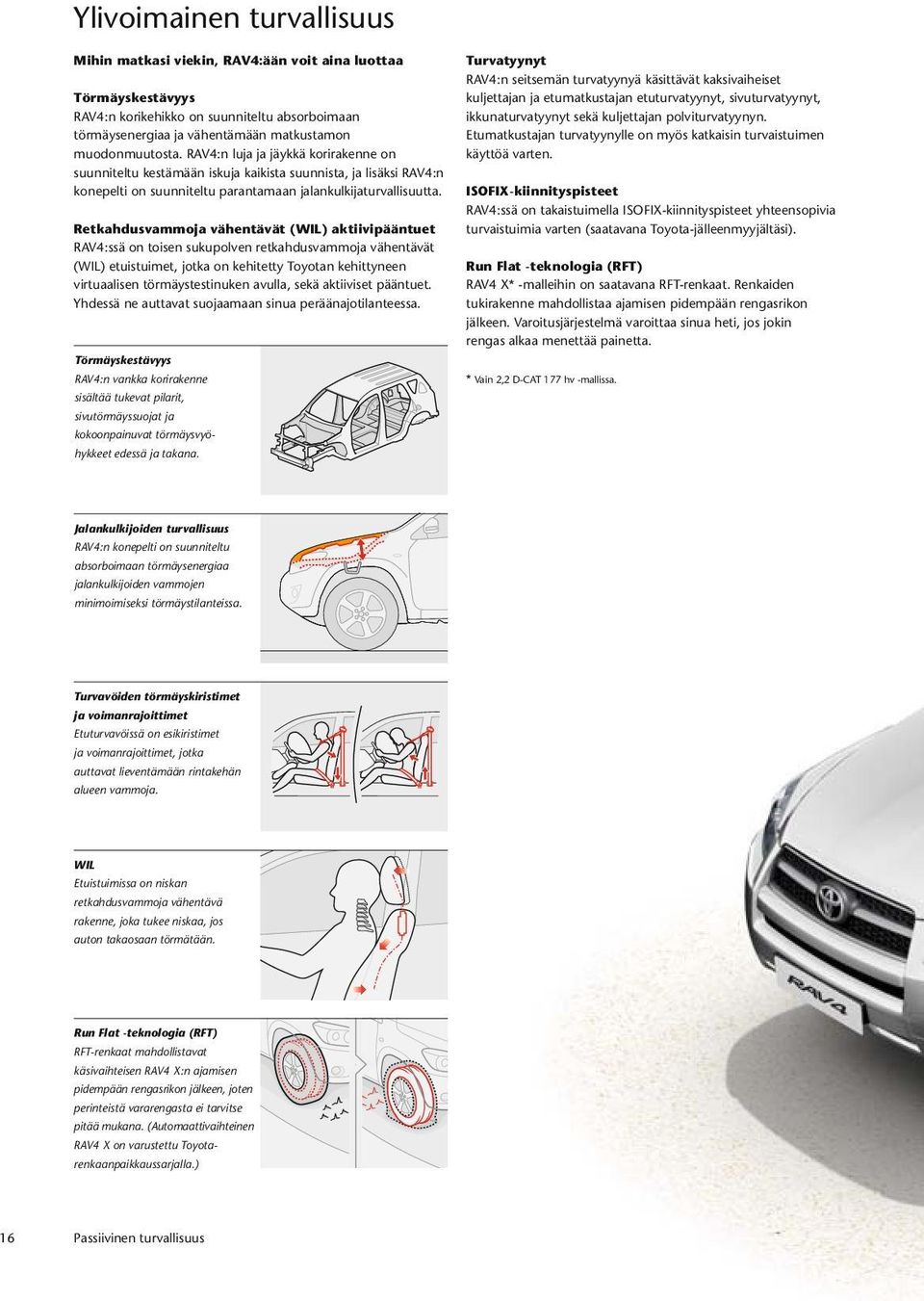 Retkahdusvammoja vähentävät (WIL) aktiivipääntuet RAV4:ssä on toisen sukupolven retkahdusvammoja vähentävät (WIL) etuistuimet, jotka on kehitetty Toyotan kehittyneen virtuaalisen törmäystestinuken