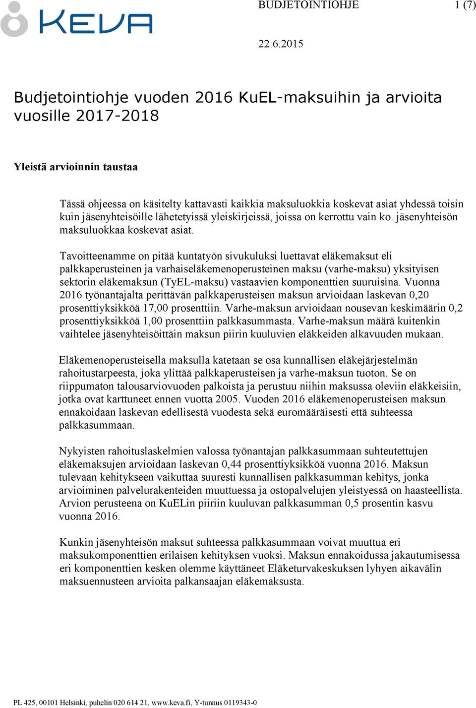 Tavoitteenamme on pitää kuntatyön sivukuluksi luettavat eläkemaksut eli palkkaperusteinen ja varhaiseläkemenoperusteinen maksu (varhe-maksu) yksityisen sektorin eläkemaksun (TyEL-maksu) vastaavien