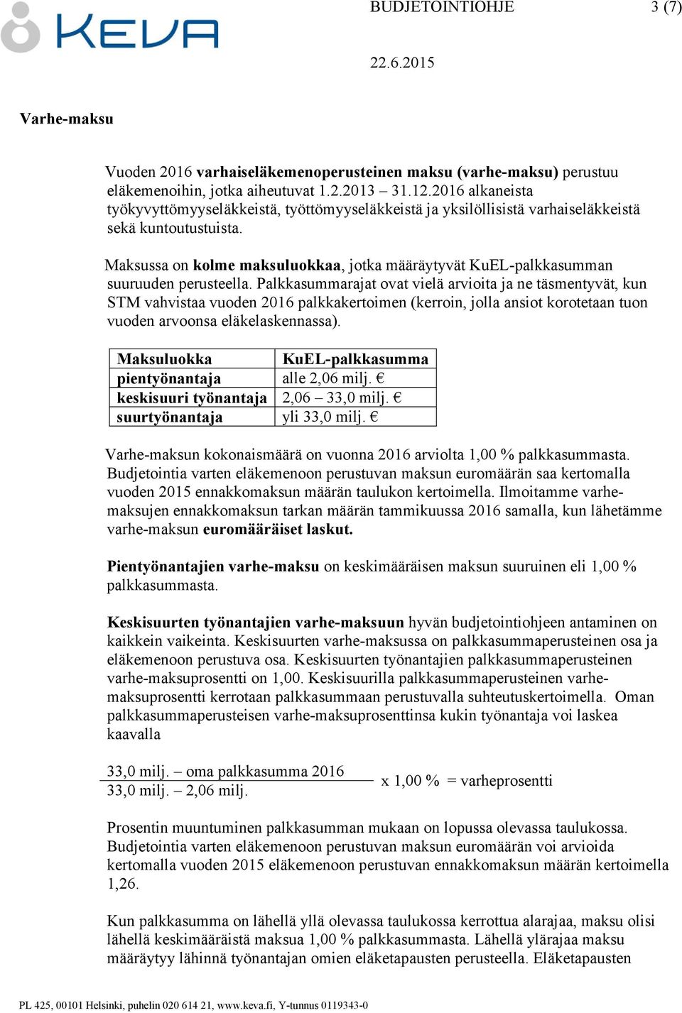 Maksussa on kolme maksuluokkaa, jotka määräytyvät KuEL-palkkasumman suuruuden perusteella.