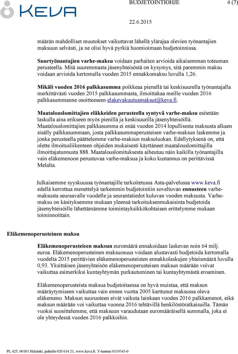 Mitä suuremmasta jäsenyhteisöstä on kysymys, sitä paremmin maksu voidaan arvioida kertomalla vuoden 2015 ennakkomaksu luvulla 1,26.