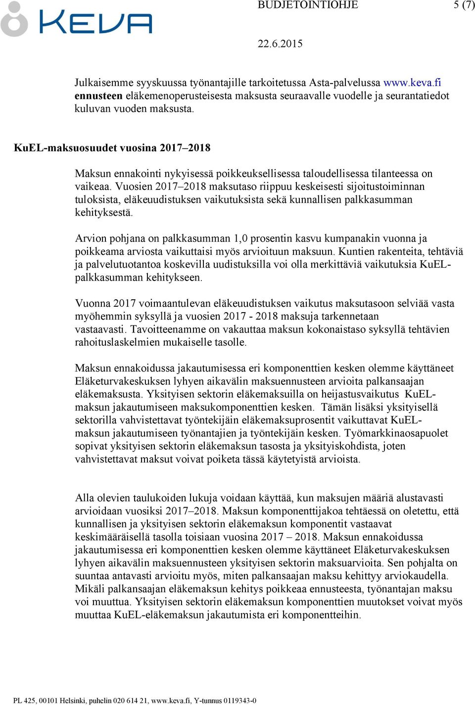 KuEL-maksuosuudet vuosina 2017 2018 Maksun ennakointi nykyisessä poikkeuksellisessa taloudellisessa tilanteessa on vaikeaa.