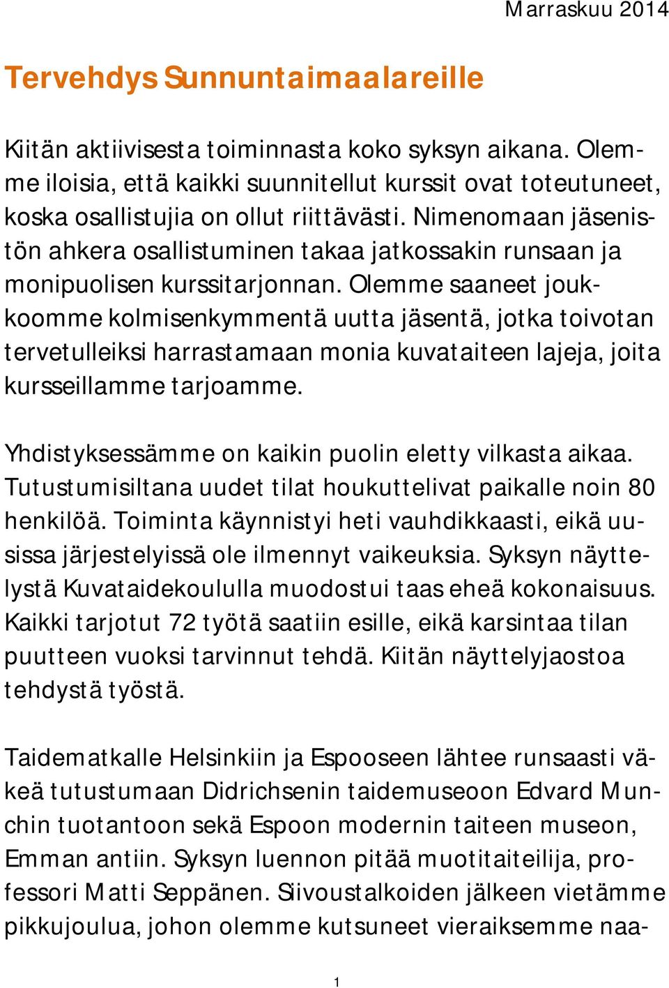 Nimenomaan jäsenistön ahkera osallistuminen takaa jatkossakin runsaan ja monipuolisen kurssitarjonnan.