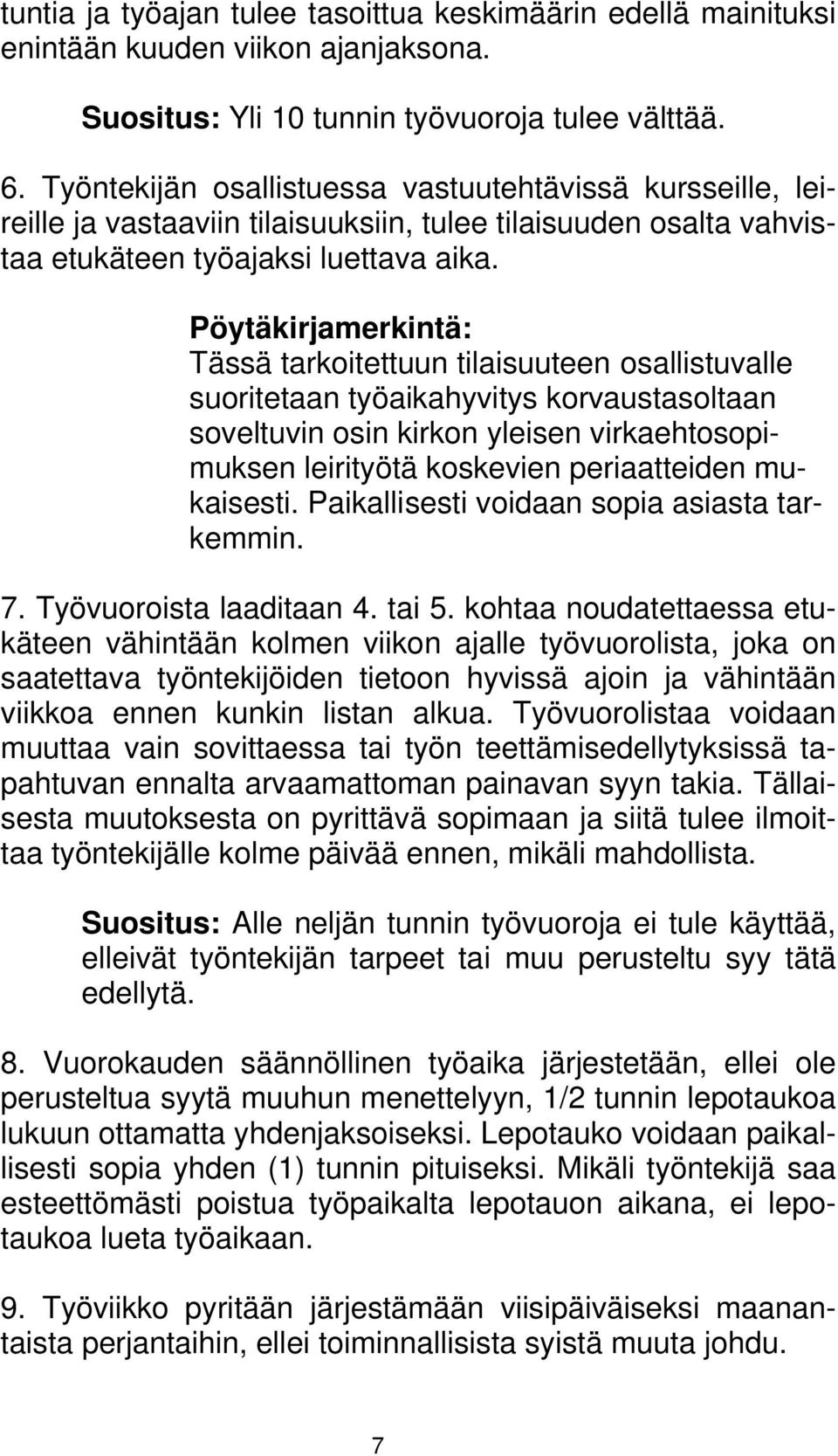 Pöytäkirjamerkintä: Tässä tarkoitettuun tilaisuuteen osallistuvalle suoritetaan työaikahyvitys korvaustasoltaan soveltuvin osin kirkon yleisen virkaehtosopimuksen leirityötä koskevien periaatteiden