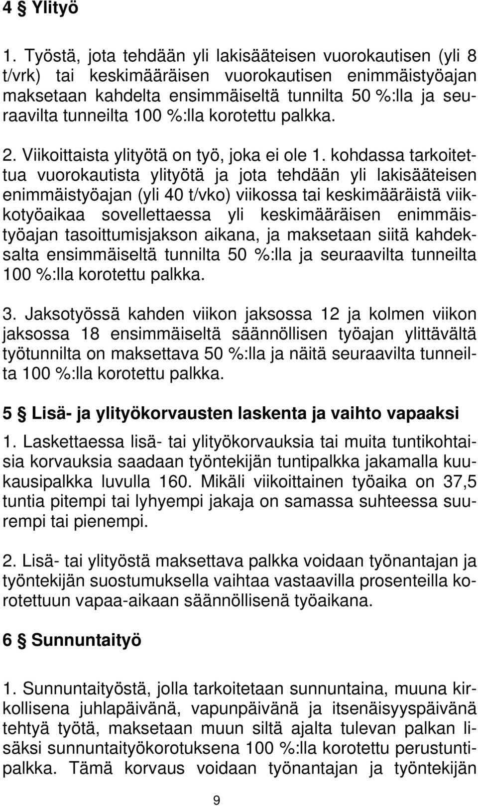 %:lla korotettu palkka. 2. Viikoittaista ylityötä on työ, joka ei ole 1.