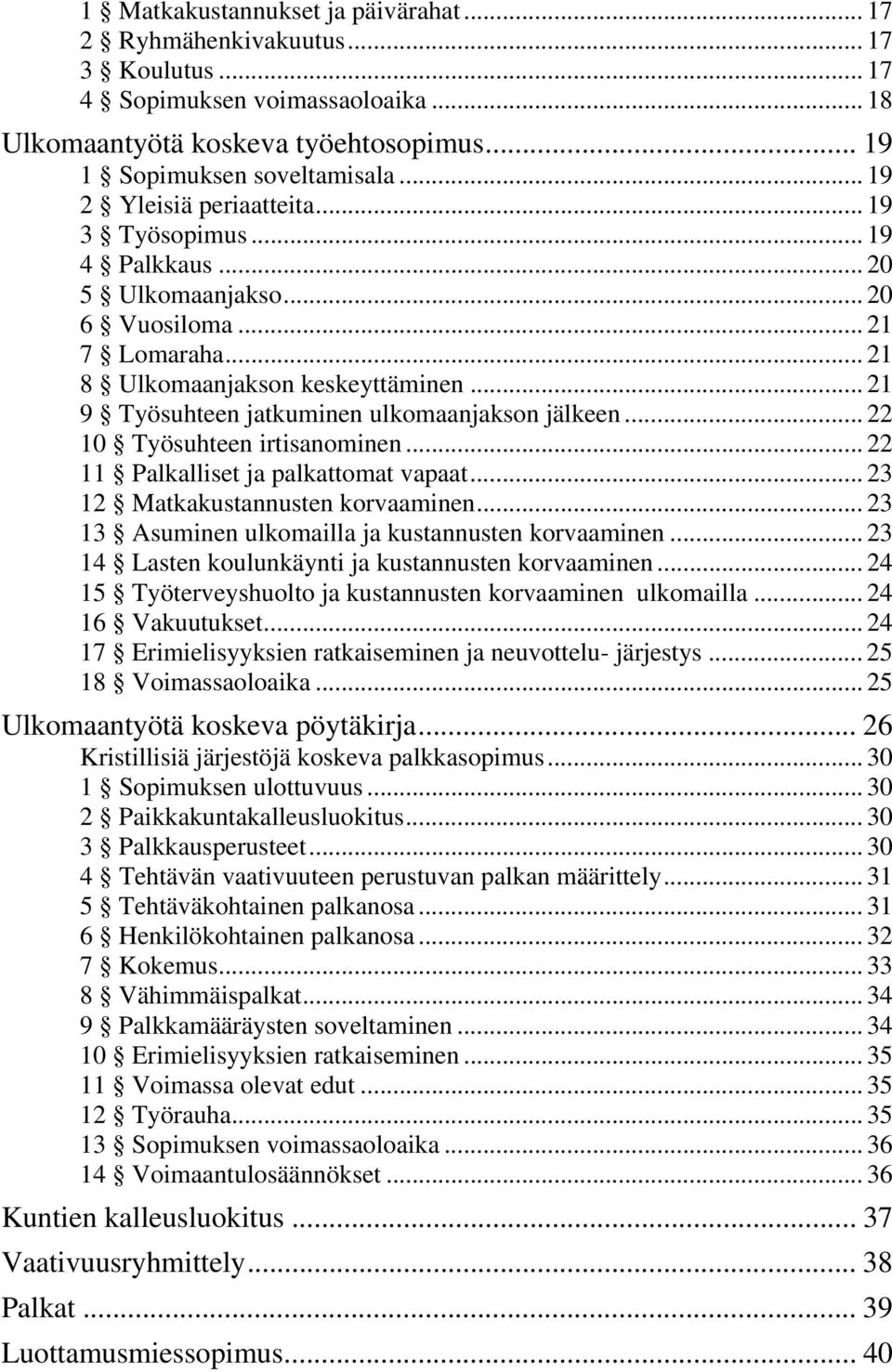 .. 21 9 Työsuhteen jatkuminen ulkomaanjakson jälkeen... 22 10 Työsuhteen irtisanominen... 22 11 Palkalliset ja palkattomat vapaat... 23 12 Matkakustannusten korvaaminen.