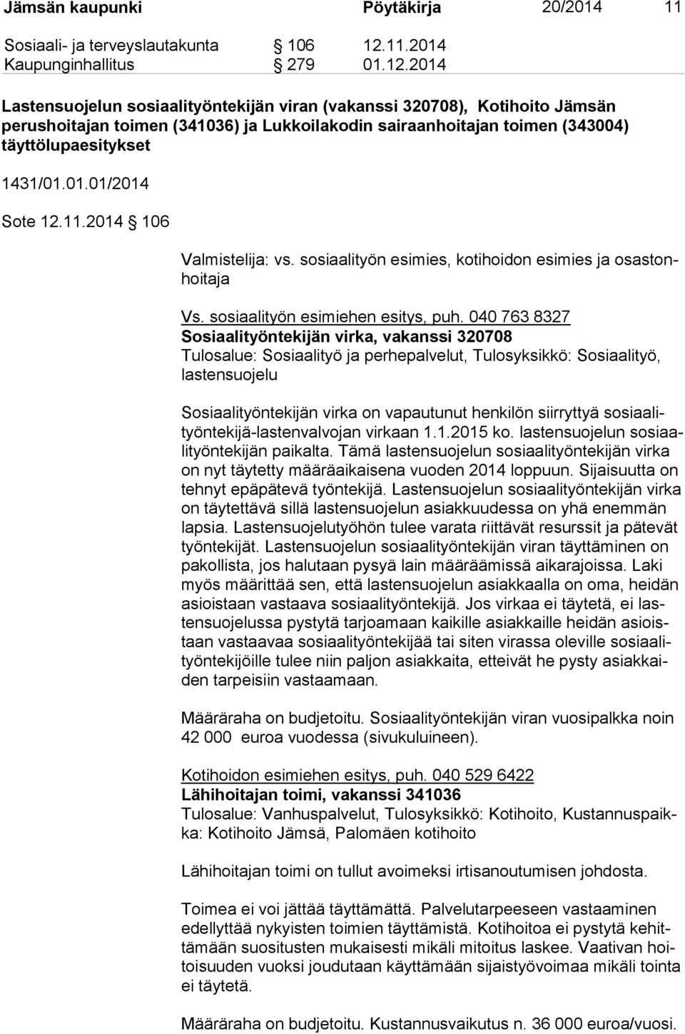 2014 Lastensuojelun sosiaalityöntekijän viran (vakanssi 320708), Kotihoito Jämsän perushoitajan toimen (341036) ja Lukkoilakodin sairaanhoitajan toimen (343004) täyttölupaesitykset 1431/01.01.01/2014 Sote 12.