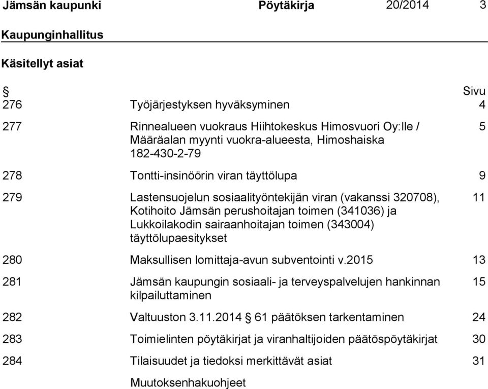 ja Lukkoilakodin sairaanhoitajan toimen (343004) täyttölupaesitykset 11 280 Maksullisen lomittaja-avun subventointi v.