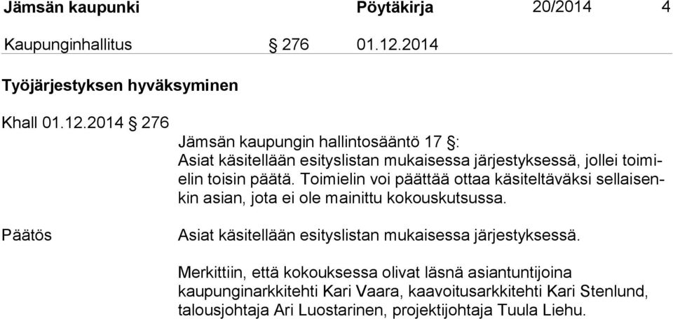 2014 276 Päätös Jämsän kaupungin hallintosääntö 17 : Asiat käsitellään esityslistan mukaisessa järjestyksessä, jollei toimielin toisin päätä.