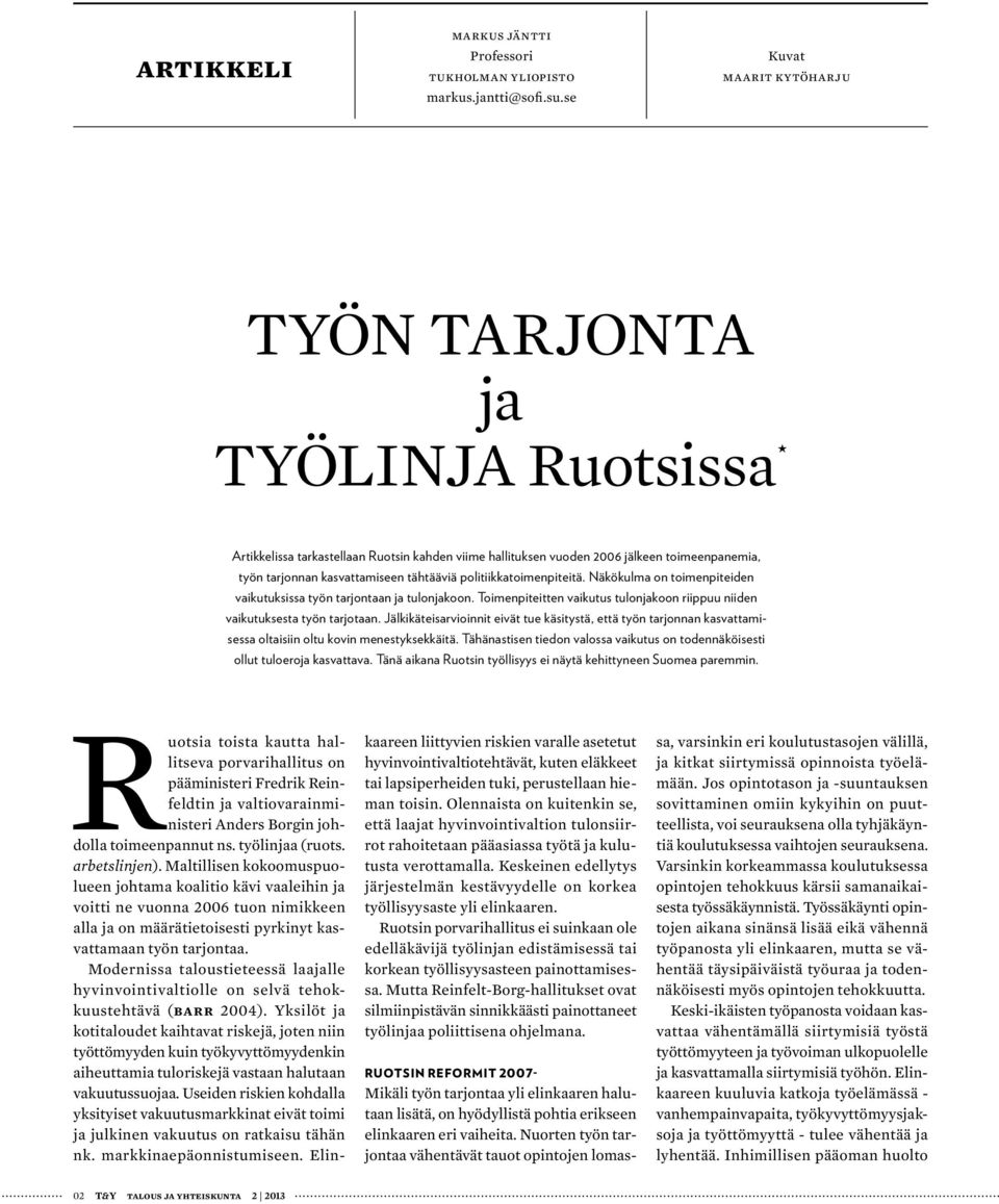 politiikkatoimenpiteitä. Näkökulma on toimenpiteiden vaikutuksissa työn tarjontaan ja tulonjakoon. Toimenpiteitten vaikutus tulonjakoon riippuu niiden vaikutuksesta työn tarjotaan.