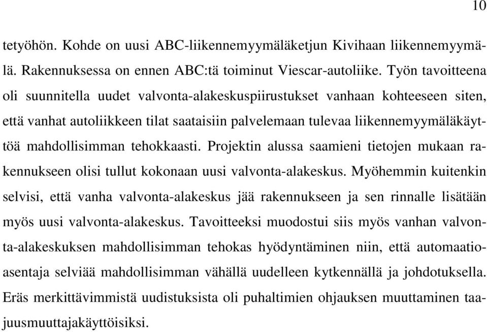 tehokkaasti. Projektin alussa saamieni tietojen mukaan rakennukseen olisi tullut kokonaan uusi valvonta-alakeskus.