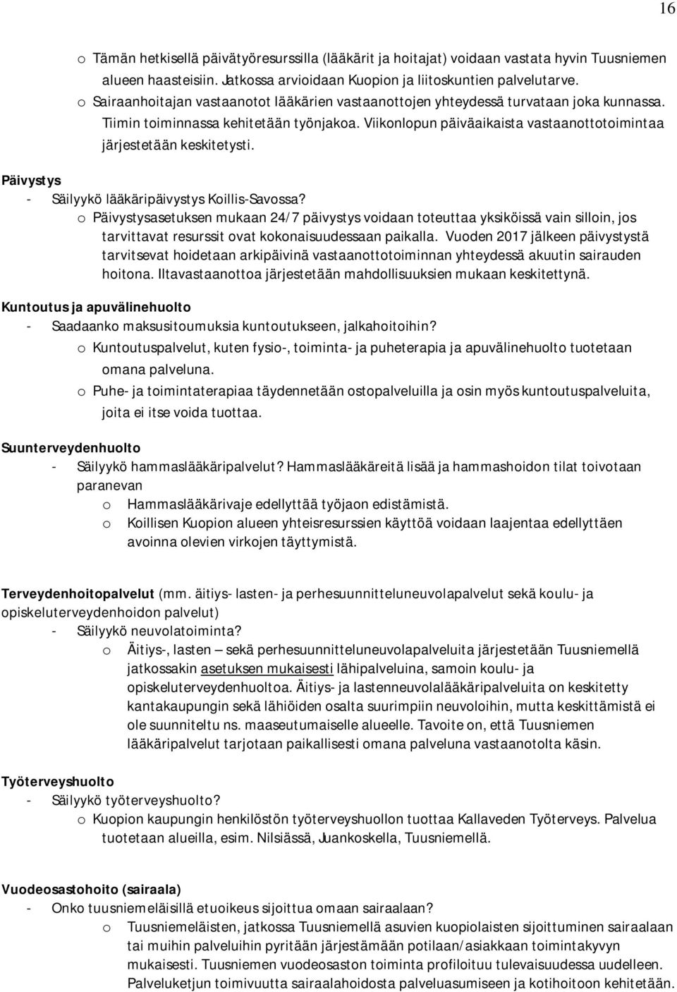 Viikonlopun päiväaikaista vastaanottotoimintaa järjestetään keskitetysti. Päivystys - Säilyykö lääkäripäivystys Koillis-Savossa?