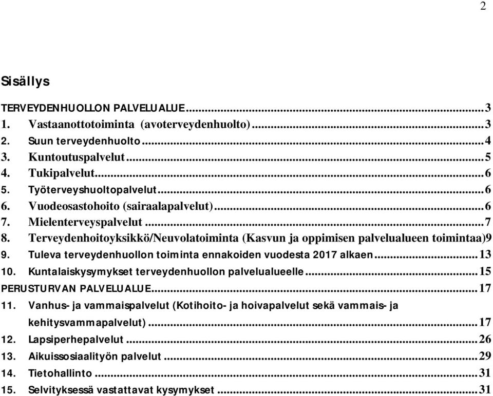 Tuleva terveydenhuollon toiminta ennakoiden vuodesta 2017 alkaen... 13 10. Kuntalaiskysymykset terveydenhuollon palvelualueelle... 15 PERUSTURVAN PALVELUALUE... 17 11.