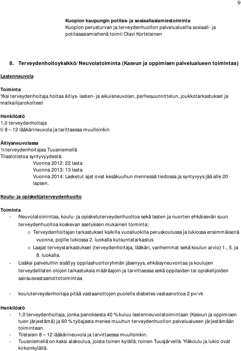 joukkotarkastukset ja matkailijarokotteet Henkilöstö 1,0 terveydenhoitaja ti 8 12 lääkärineuvola ja tarittaessa muulloinkin Äitiysneuvolassa ½ terveydenhoitajaa Tuusniemellä Tilastotietoa