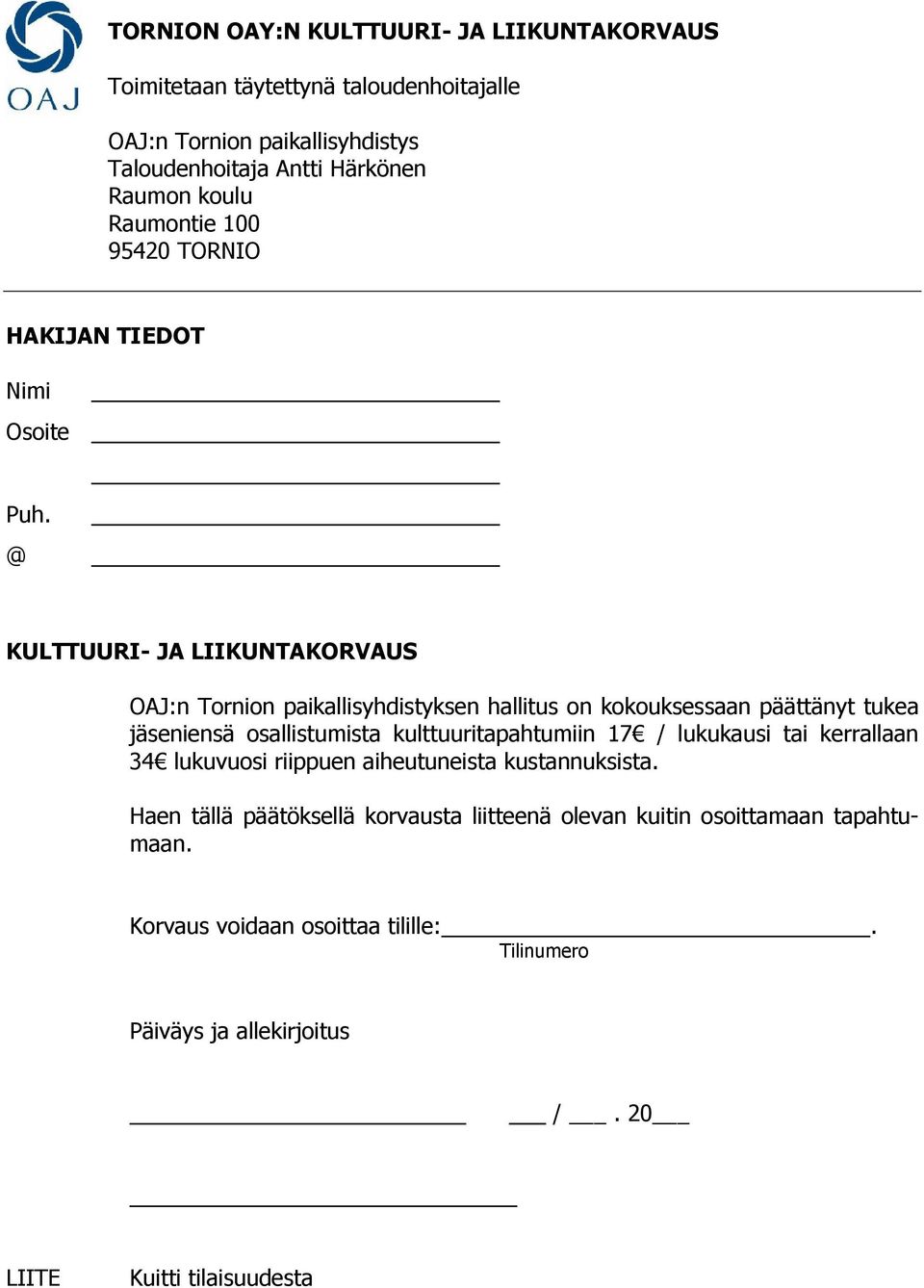 @ KULTTUURI- JA LIIKUNTAKORVAUS OAJ:n Tornion paikallisyhdistyksen hallitus on kokouksessaan päättänyt tukea jäseniensä osallistumista kulttuuritapahtumiin 17 /