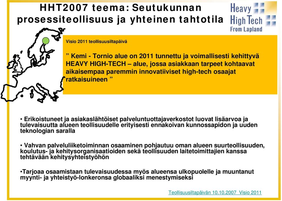 teollisuudelle erityisesti ennakoivan kunnossapidon ja uuden teknologian saralla Vahvan palveluliiketoiminnan osaaminen pohjautuu oman alueen suurteollisuuden, koulutus- ja kehitysorganisaatioiden