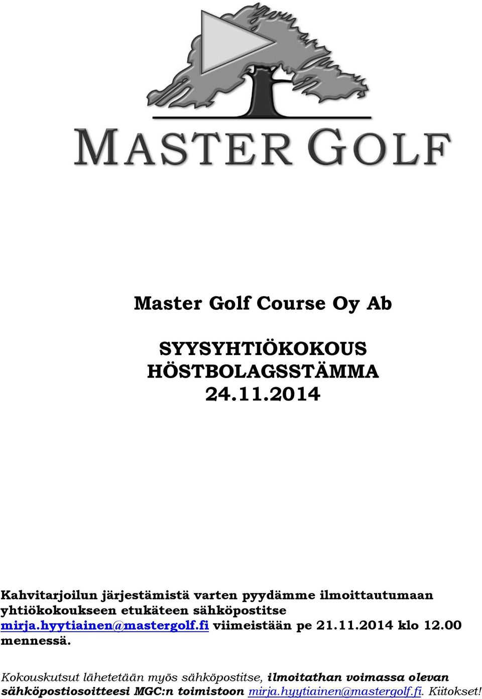 sähköpostitse mirja.hyytiainen@mastergolf.fi viimeistään pe 21.11.2014 klo 12.00 mennessä.