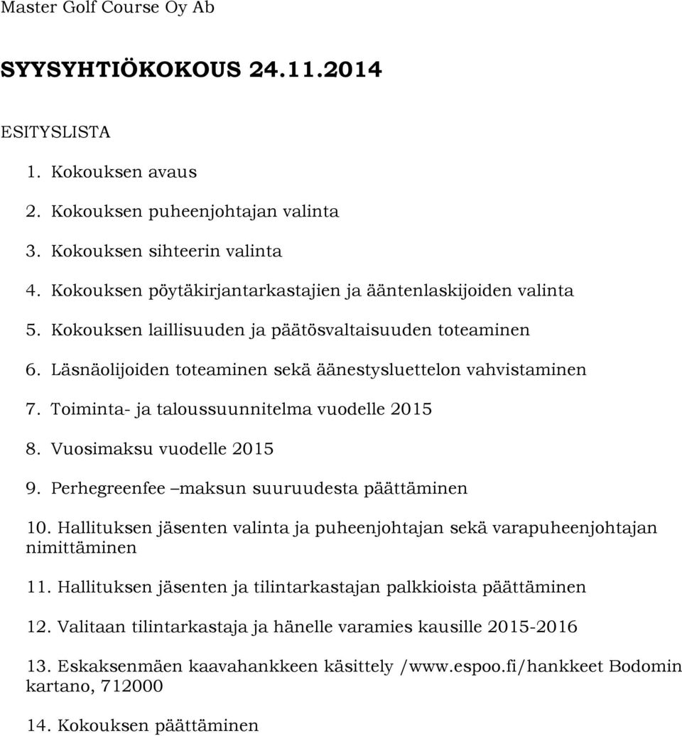 Toiminta- ja taloussuunnitelma vuodelle 2015 8. Vuosimaksu vuodelle 2015 9. Perhegreenfee maksun suuruudesta päättäminen 10.