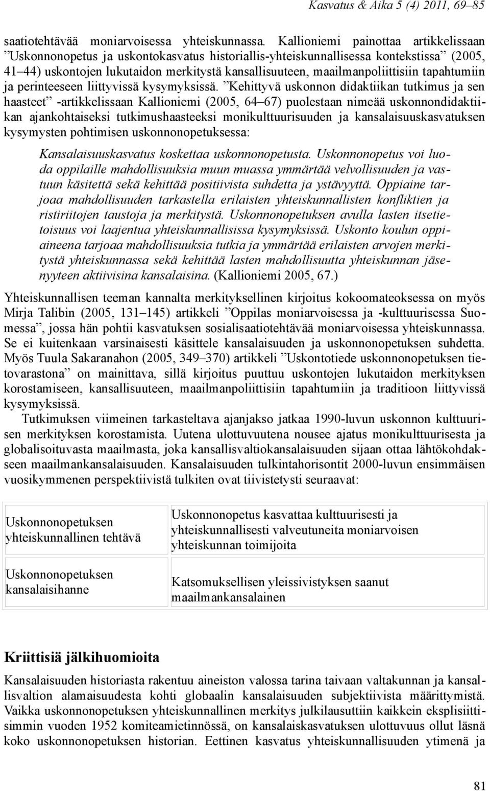 maailmanpoliittisiin tapahtumiin ja perinteeseen liittyvissä kysymyksissä.