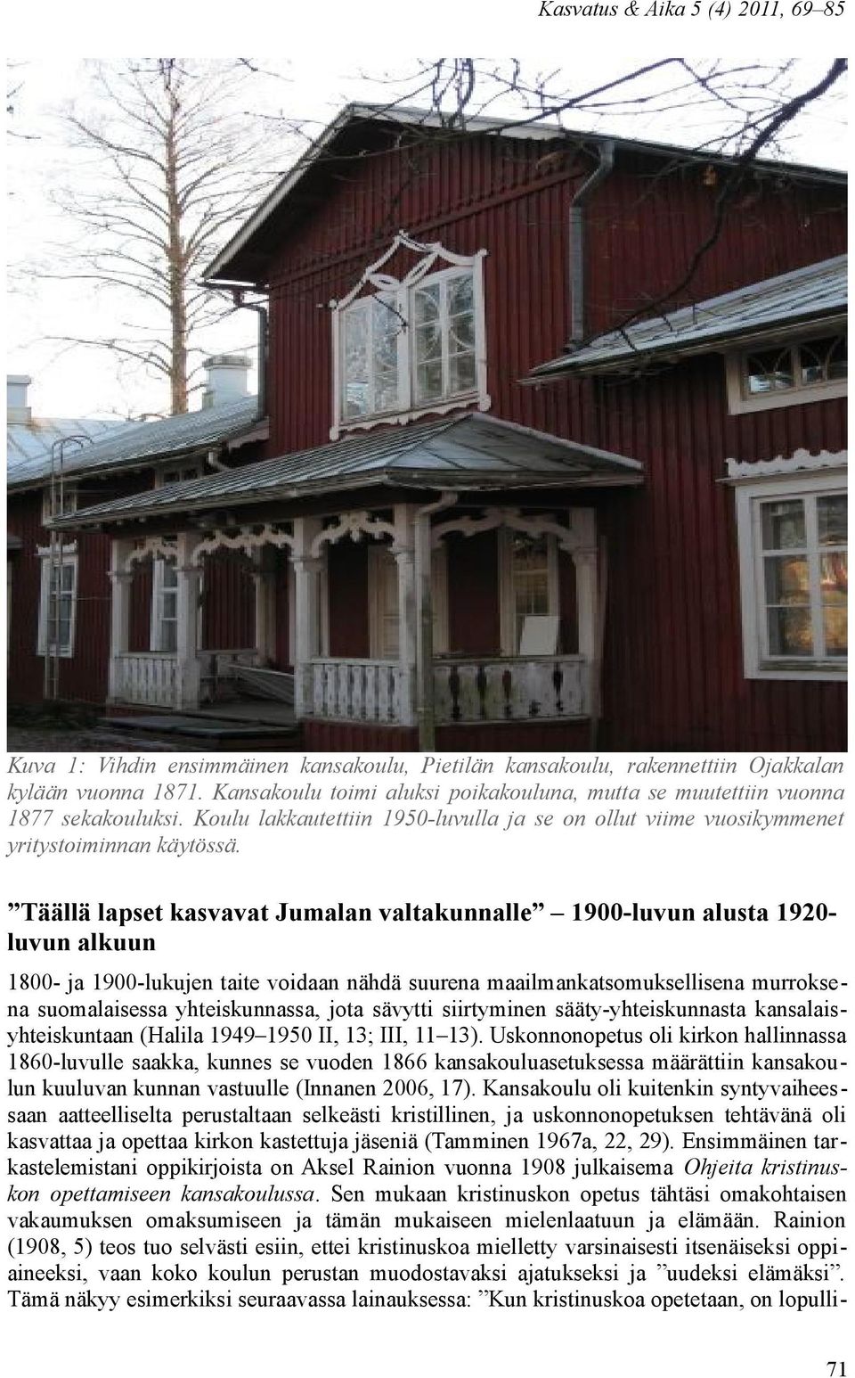 Täällä lapset kasvavat Jumalan valtakunnalle 1900-luvun alusta 1920- luvun alkuun 1800- ja 1900-lukujen taite voidaan nähdä suurena maailmankatsomuksellisena murroksena suomalaisessa yhteiskunnassa,