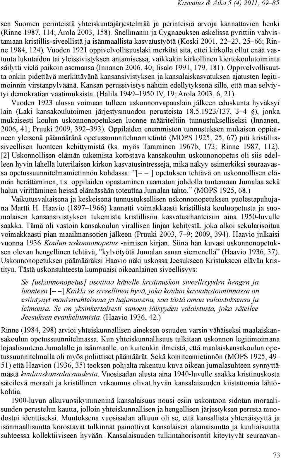 Vuoden 1921 oppivelvollisuuslaki merkitsi sitä, ettei kirkolla ollut enää vastuuta lukutaidon tai yleissivistyksen antamisessa, vaikkakin kirkollinen kiertokoulutoiminta säilytti vielä paikoin