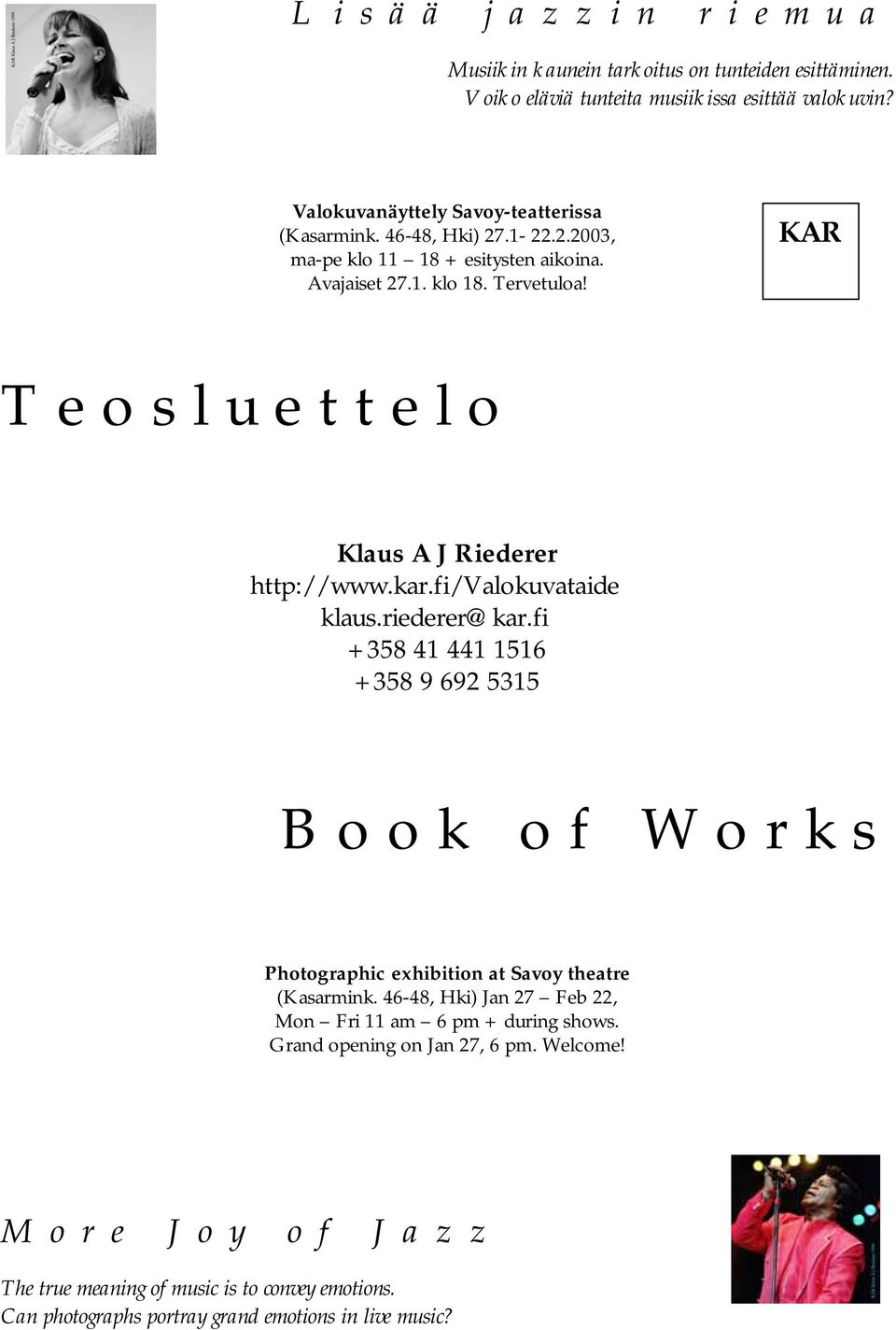 fi/valokuvataide klaus.riederer@kar.fi +358 41 441 1516 +358 9 692 5315 Book of Works Photographic exhibition at Savoy theatre (Kasarmink.